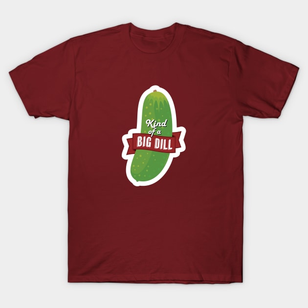 Kind of a Big Dill Pickle T-Shirt by sentinelsupplyco